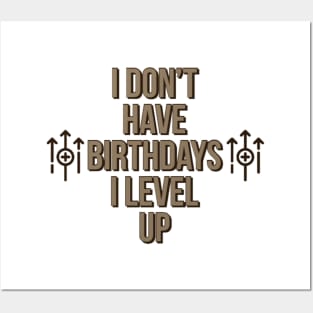 I don’t have birthdays I level up Posters and Art